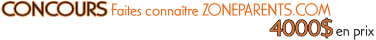 CONCOURS Faites conna�tre zoneparents.com  4000$ en prix