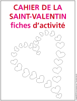 Fiches d'activité - Cahier-de la Saint-Valentin Fiches d'activité - Cahier-de la Saint-Valentin
