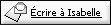 &Eacute;crire &agrave; Isabelle