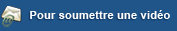 Pour soumettre une vid�o