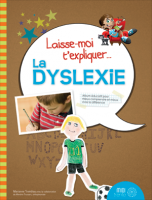 IN FRENCH ONLY -  Laisse-moi t'expliquer - La dyslexie