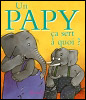 Un papy, ça sert à quoi ? Un papy, ça sert à quoi ?