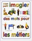 Mon petit imagier des mots pour les métiers Mon petit imagier des mots pour les métiers