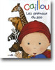 Caillou les animaux du zoo Caillou les animaux du zoo